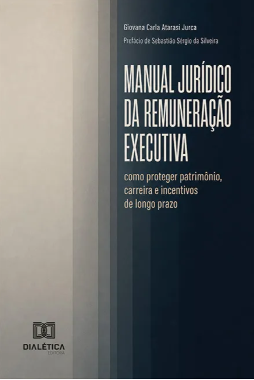 Manual jurídico da remuneração executiva: como proteger patrimônio, carreira e incentivos de longo prazo